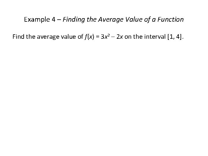 Example 4 – Finding the Average Value of a Function Find the average value