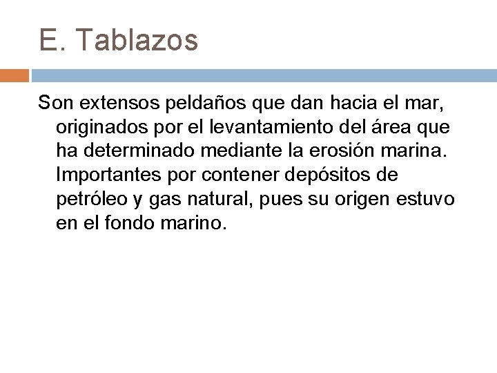 E. Tablazos Son extensos peldaños que dan hacia el mar, originados por el levantamiento