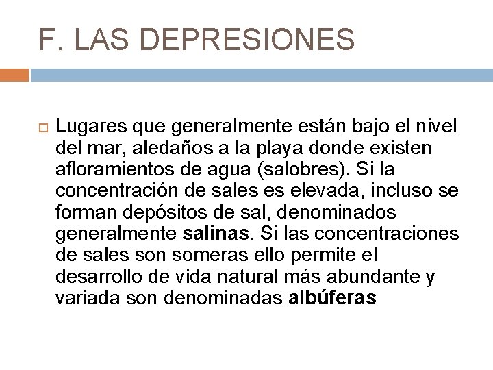 F. LAS DEPRESIONES Lugares que generalmente están bajo el nivel del mar, aledaños a