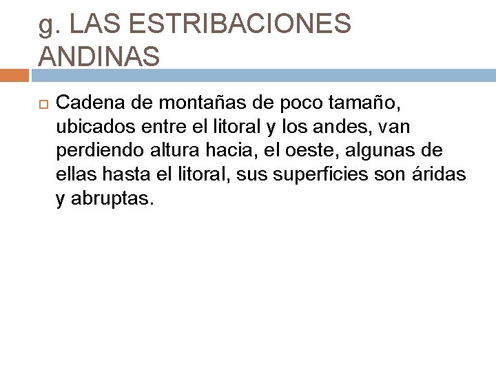 g. LAS ESTRIBACIONES ANDINAS Cadena de montañas de poco tamaño, ubicados entre el litoral