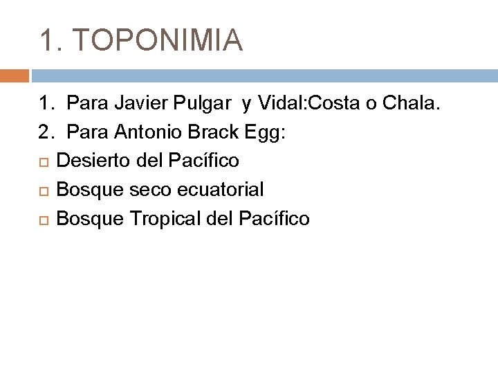 1. TOPONIMIA 1. Para Javier Pulgar y Vidal: Costa o Chala. 2. Para Antonio