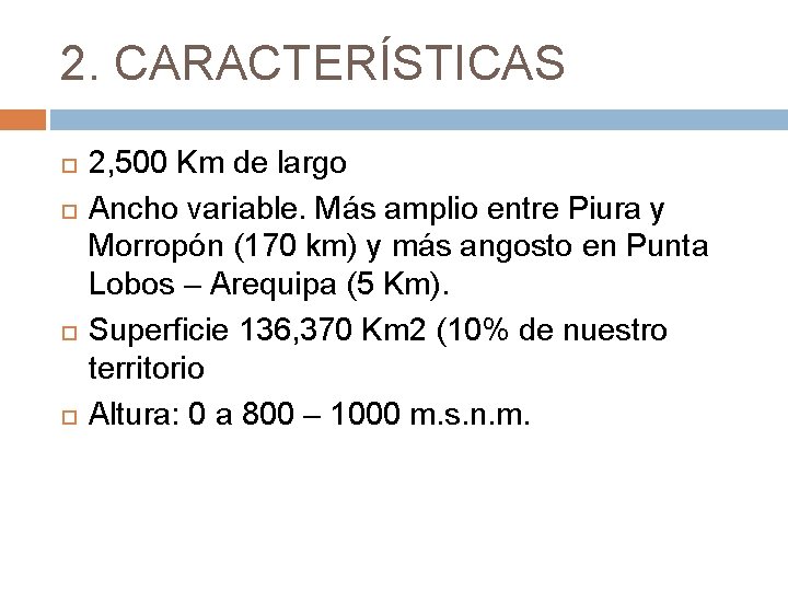 2. CARACTERÍSTICAS 2, 500 Km de largo Ancho variable. Más amplio entre Piura y