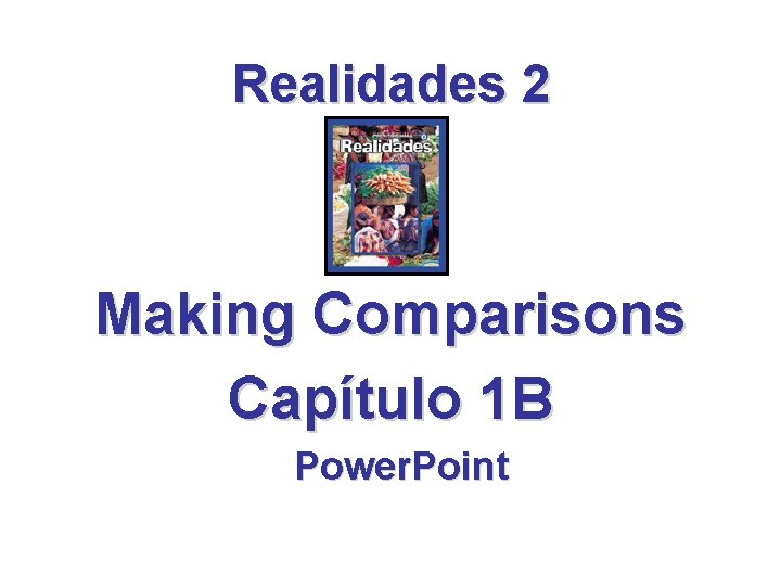 Realidades 2 Making Comparisons Capítulo 1 B Power. Point 