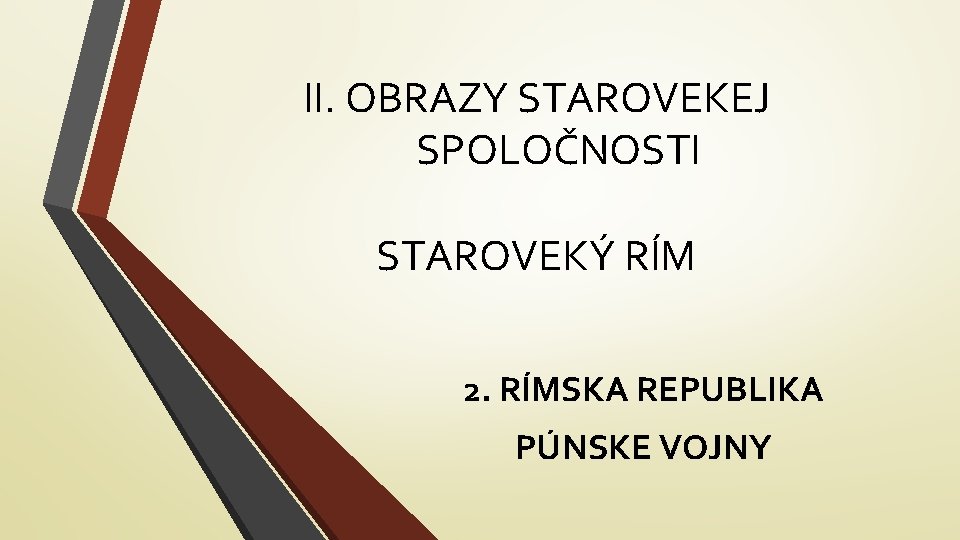 II. OBRAZY STAROVEKEJ SPOLOČNOSTI STAROVEKÝ RÍM 2. RÍMSKA REPUBLIKA PÚNSKE VOJNY 