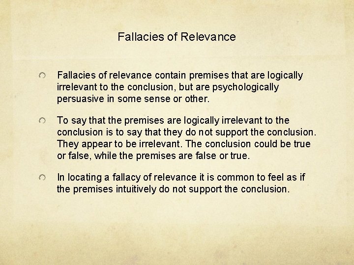 Fallacies of Relevance Fallacies of relevance contain premises that are logically irrelevant to the