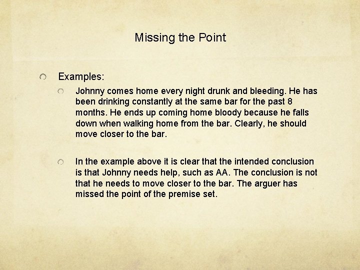 Missing the Point Examples: Johnny comes home every night drunk and bleeding. He has