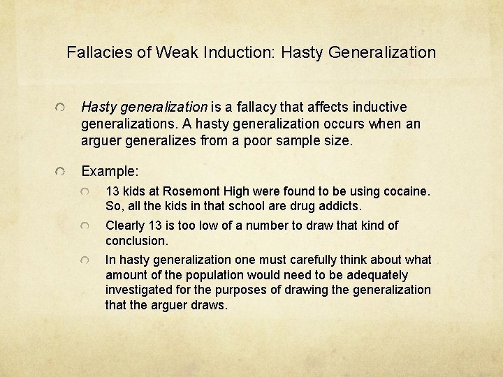 Fallacies of Weak Induction: Hasty Generalization Hasty generalization is a fallacy that affects inductive