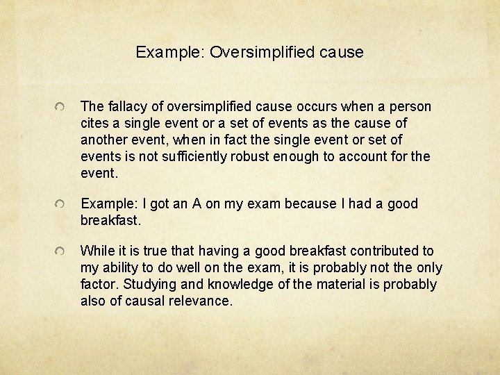 Example: Oversimplified cause The fallacy of oversimplified cause occurs when a person cites a