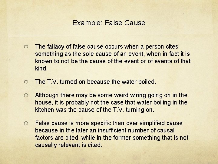 Example: False Cause The fallacy of false cause occurs when a person cites something