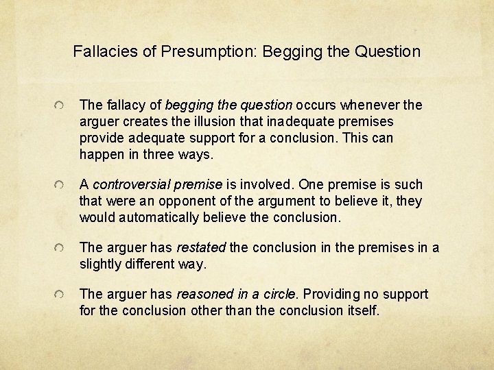 Fallacies of Presumption: Begging the Question The fallacy of begging the question occurs whenever