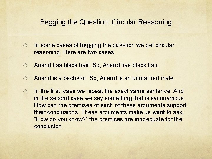 Begging the Question: Circular Reasoning In some cases of begging the question we get
