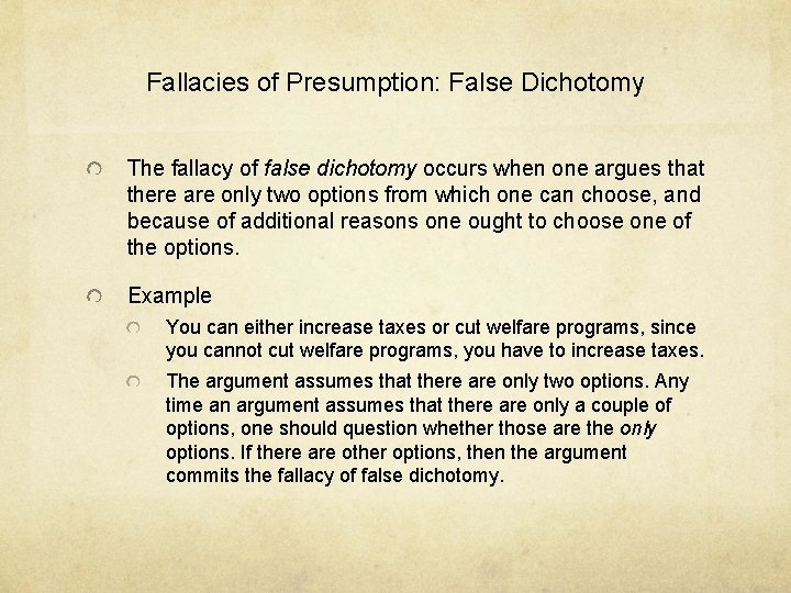 Fallacies of Presumption: False Dichotomy The fallacy of false dichotomy occurs when one argues
