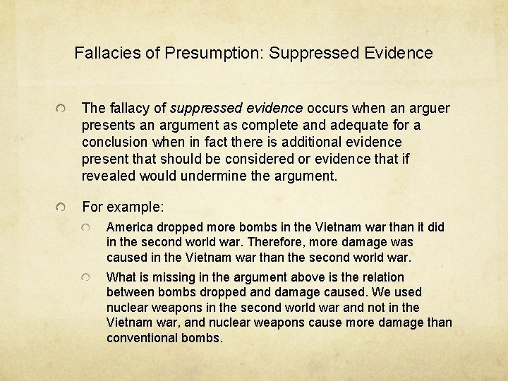 Fallacies of Presumption: Suppressed Evidence The fallacy of suppressed evidence occurs when an arguer