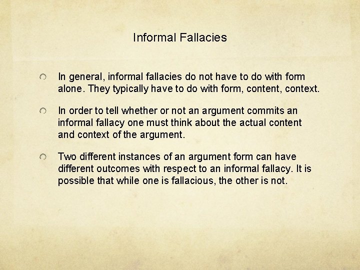 Informal Fallacies In general, informal fallacies do not have to do with form alone.