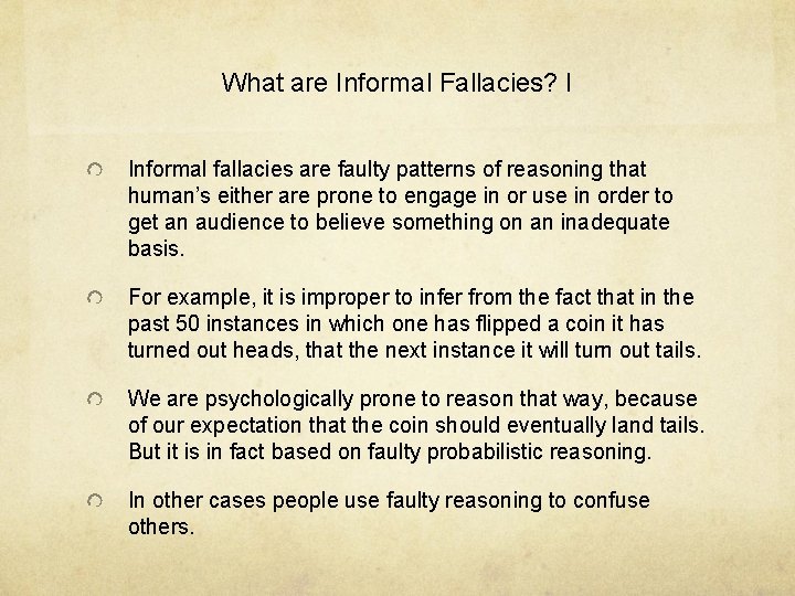 What are Informal Fallacies? I Informal fallacies are faulty patterns of reasoning that human’s