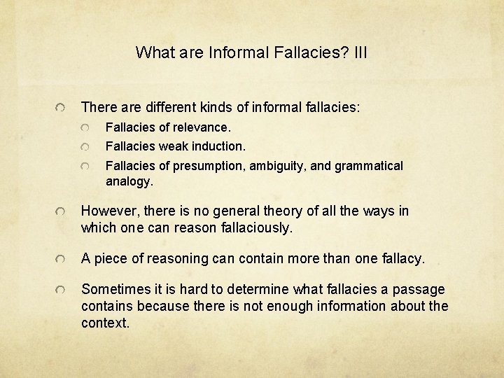 What are Informal Fallacies? III There are different kinds of informal fallacies: Fallacies of