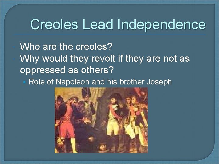 Creoles Lead Independence Who are the creoles? Why would they revolt if they are