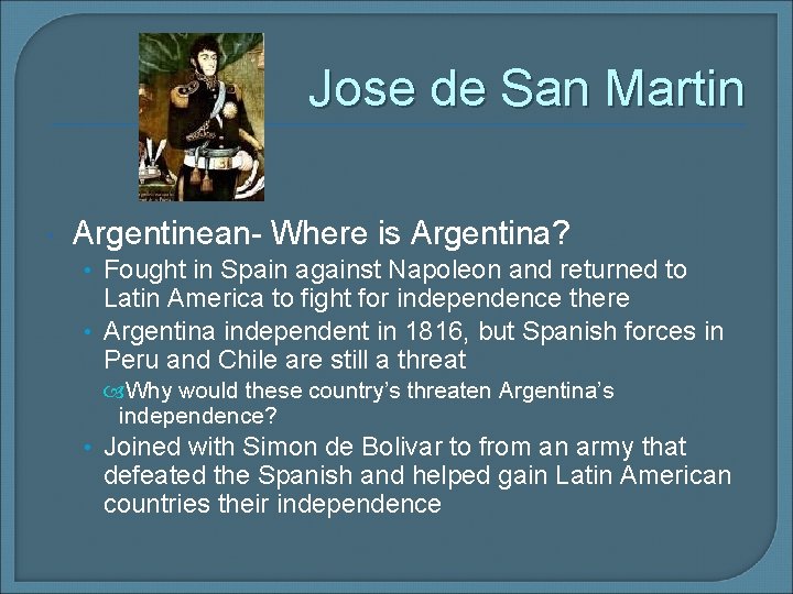 Jose de San Martin Argentinean- Where is Argentina? • Fought in Spain against Napoleon