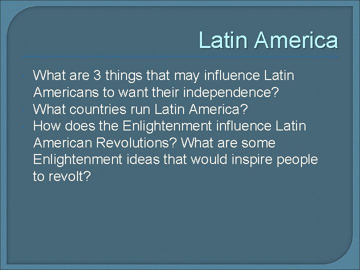 Latin America What are 3 things that may influence Latin Americans to want their