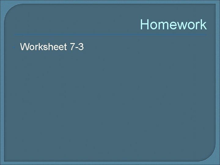 Homework Worksheet 7 -3 
