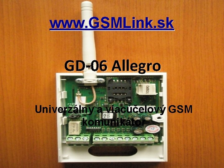 www. GSMLink. sk GD-06 Allegro Univerzálny a viacúčelový GSM komunikátor 