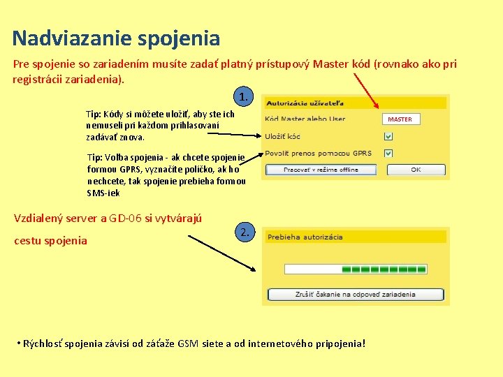 Nadviazanie spojenia Pre spojenie so zariadením musíte zadať platný prístupový Master kód (rovnako pri