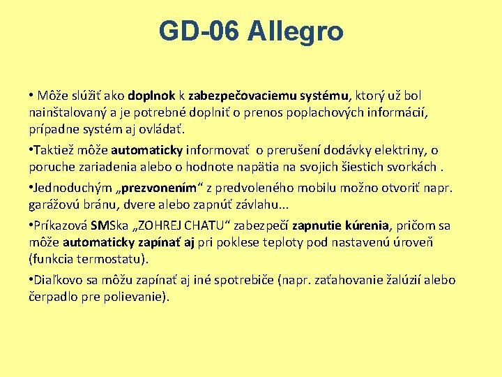 GD-06 Allegro • Môže slúžiť ako doplnok k zabezpečovaciemu systému, ktorý už bol nainštalovaný