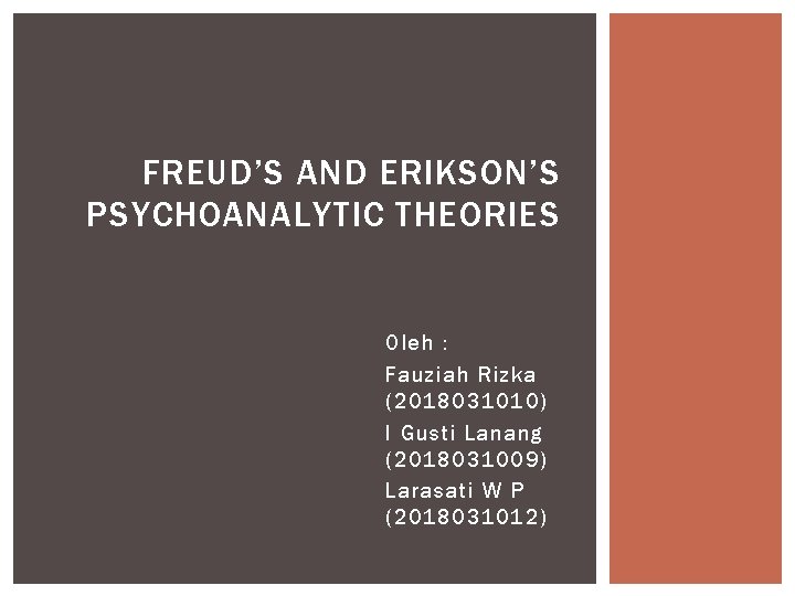 FREUD’S AND ERIKSON’S PSYCHOANALYTIC THEORIES Oleh : Fauziah Rizka (2018031010) I Gusti Lanang (2018031009)