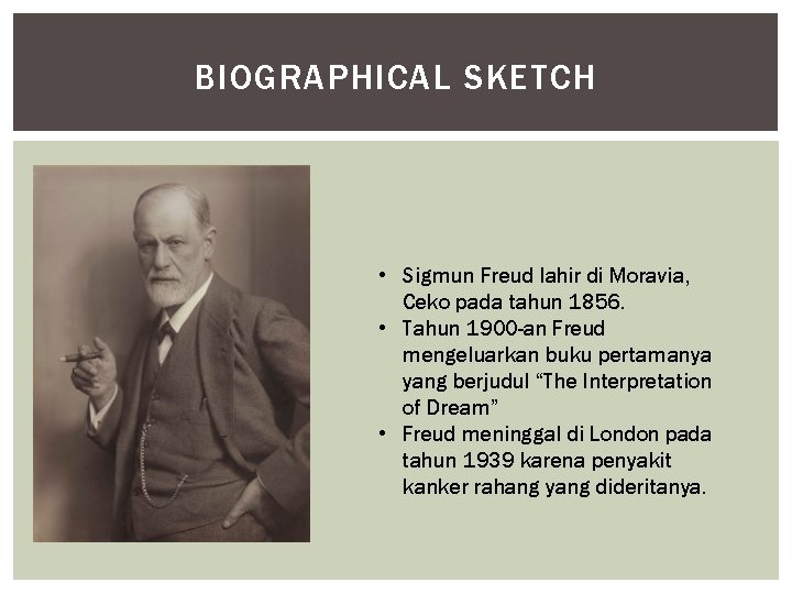 BIOGRAPHICAL SKETCH • Sigmun Freud lahir di Moravia, Ceko pada tahun 1856. • Tahun