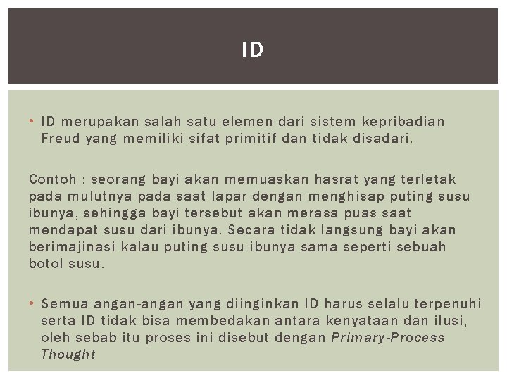 ID • ID merupakan salah satu elemen dari sistem kepribadian Freud yang memiliki sifat