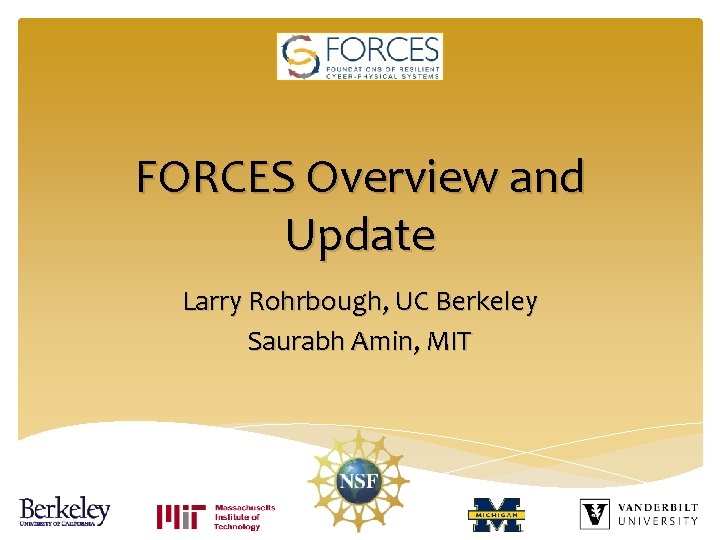FORCES Overview and Update Larry Rohrbough, UC Berkeley Saurabh Amin, MIT 