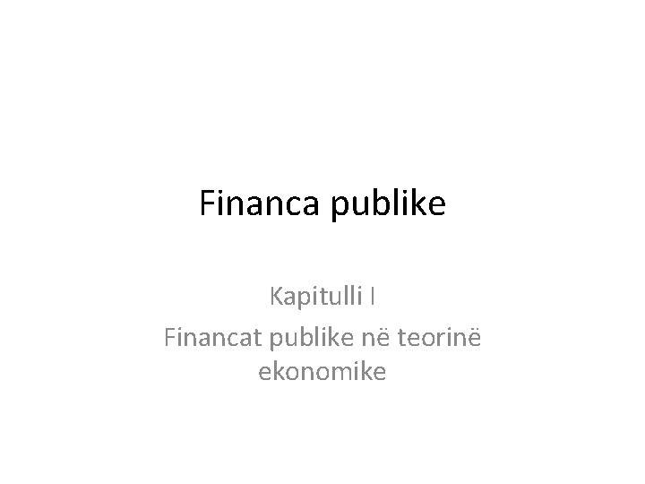 Financa publike Kapitulli I Financat publike në teorinë ekonomike 