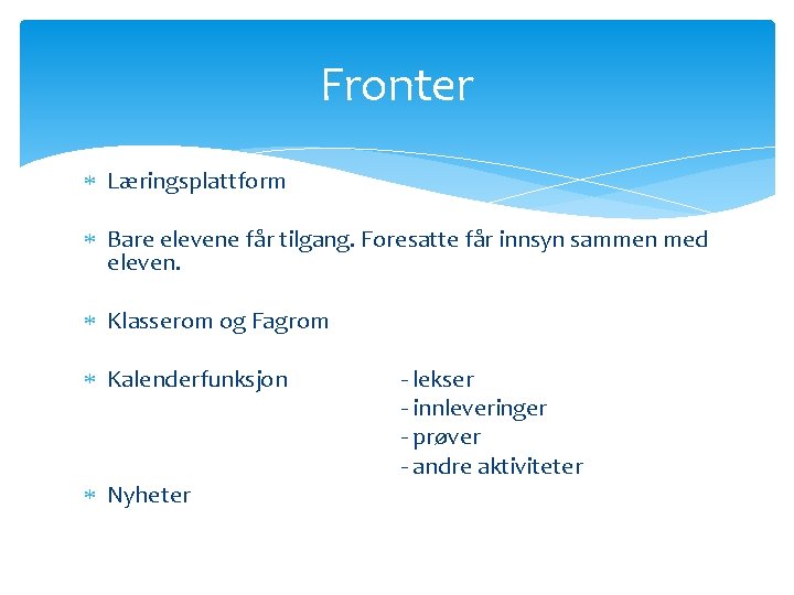 Fronter Læringsplattform Bare elevene får tilgang. Foresatte får innsyn sammen med eleven. Klasserom og Fronter Læringsplattform Bare elevene får tilgang. Foresatte får innsyn sammen med eleven. Klasserom og