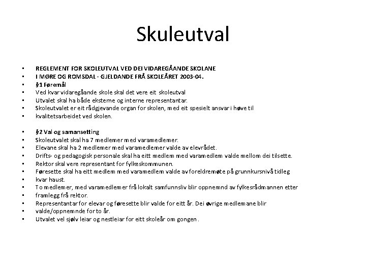 Skuleutval • • REGLEMENT FOR SKOLEUTVAL VED DEI VIDAREGÅANDE SKOLANE I MØRE OG ROMSDAL Skuleutval • • REGLEMENT FOR SKOLEUTVAL VED DEI VIDAREGÅANDE SKOLANE I MØRE OG ROMSDAL