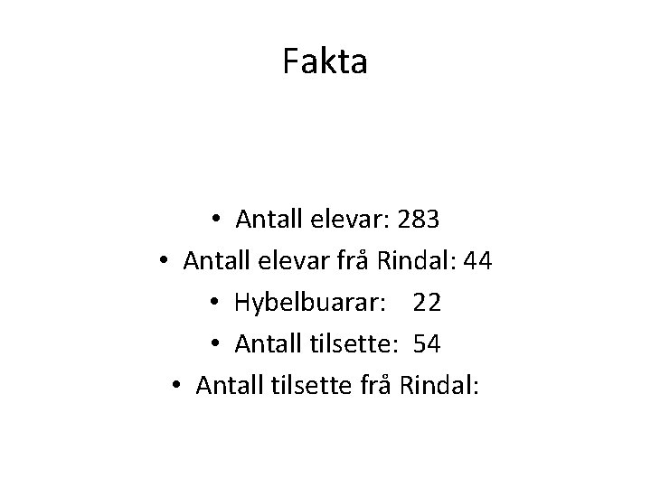 Fakta • Antall elevar: 283 • Antall elevar frå Rindal: 44 • Hybelbuarar: 22 Fakta • Antall elevar: 283 • Antall elevar frå Rindal: 44 • Hybelbuarar: 22