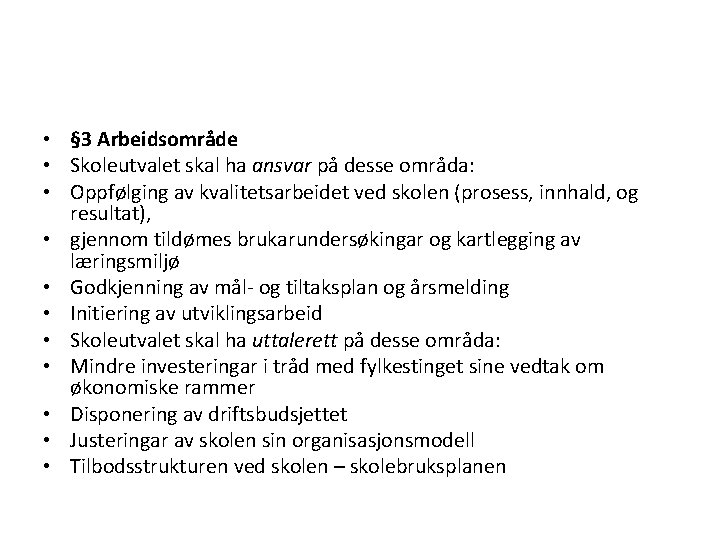 • § 3 Arbeidsområde • Skoleutvalet skal ha ansvar på desse områda: • • § 3 Arbeidsområde • Skoleutvalet skal ha ansvar på desse områda: •