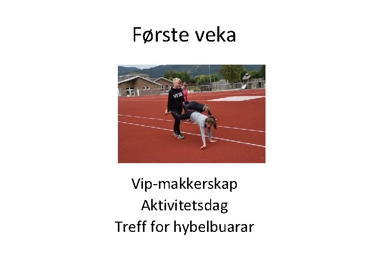 Første veka Vip-makkerskap Aktivitetsdag Treff for hybelbuarar Første veka Vip-makkerskap Aktivitetsdag Treff for hybelbuarar