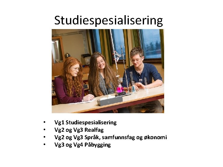 Studiespesialisering • • Vg 1 Studiespesialisering Vg 2 og Vg 3 Realfag Vg 2 Studiespesialisering • • Vg 1 Studiespesialisering Vg 2 og Vg 3 Realfag Vg 2