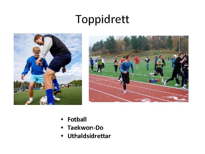 Toppidrett • Fotball • Taekwon-Do • Uthaldsidrettar Toppidrett • Fotball • Taekwon-Do • Uthaldsidrettar