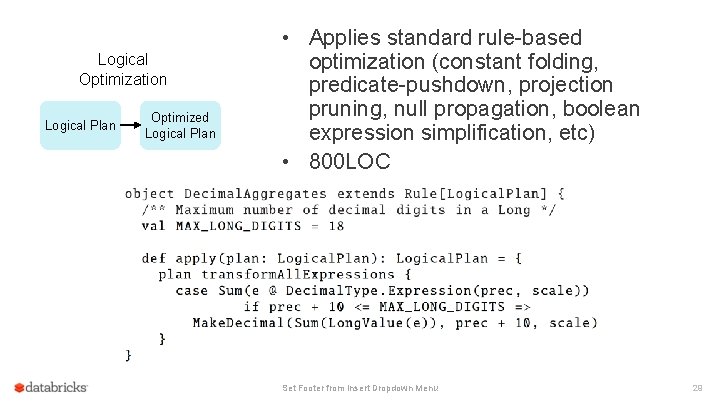 • Applies standard rule-based Logical Optimization Logical Plan Optimized Logical Plan optimization (constant • Applies standard rule-based Logical Optimization Logical Plan Optimized Logical Plan optimization (constant