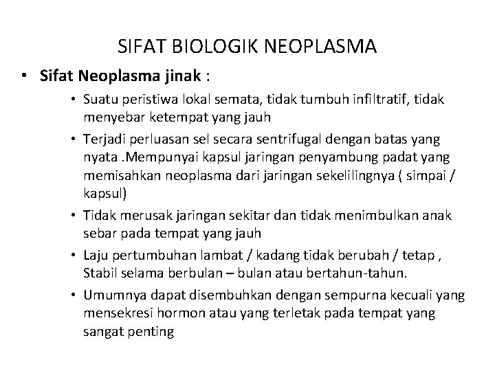 SIFAT BIOLOGIK NEOPLASMA • Sifat Neoplasma jinak : • Suatu peristiwa lokal semata, tidak