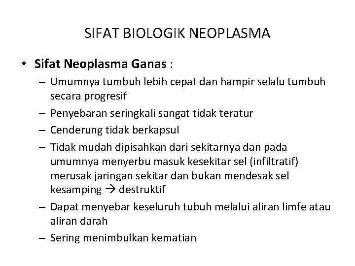 SIFAT BIOLOGIK NEOPLASMA • Sifat Neoplasma Ganas : – Umumnya tumbuh lebih cepat dan