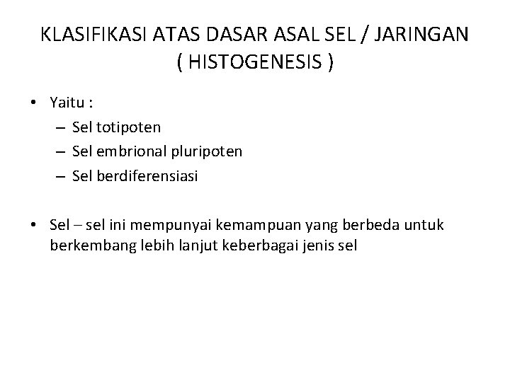 KLASIFIKASI ATAS DASAR ASAL SEL / JARINGAN ( HISTOGENESIS ) • Yaitu : –