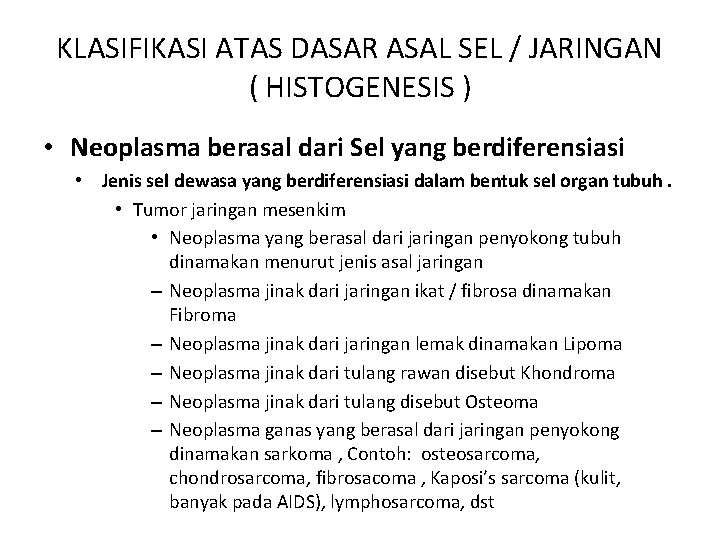 KLASIFIKASI ATAS DASAR ASAL SEL / JARINGAN ( HISTOGENESIS ) • Neoplasma berasal dari