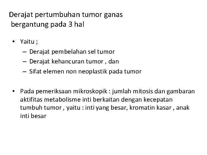 Derajat pertumbuhan tumor ganas bergantung pada 3 hal • Yaitu ; – Derajat pembelahan