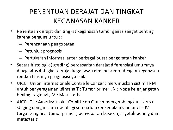 PENENTUAN DERAJAT DAN TINGKAT KEGANASAN KANKER • Penentuan derajat dan tingkat keganasan tumor ganas