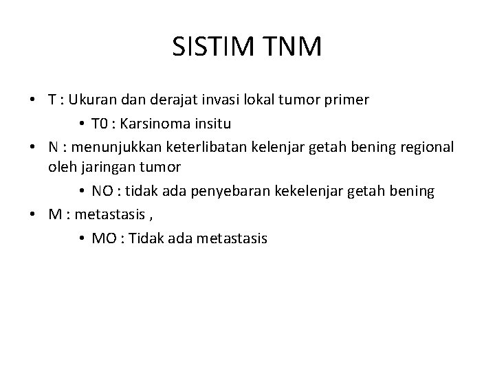 SISTIM TNM • T : Ukuran derajat invasi lokal tumor primer • T 0