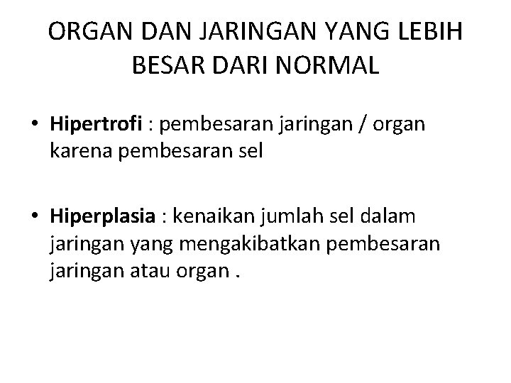 ORGAN DAN JARINGAN YANG LEBIH BESAR DARI NORMAL • Hipertrofi : pembesaran jaringan /