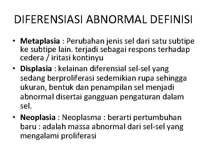 DIFERENSIASI ABNORMAL DEFINISI • Metaplasia : Perubahan jenis sel dari satu subtipe ke subtipe