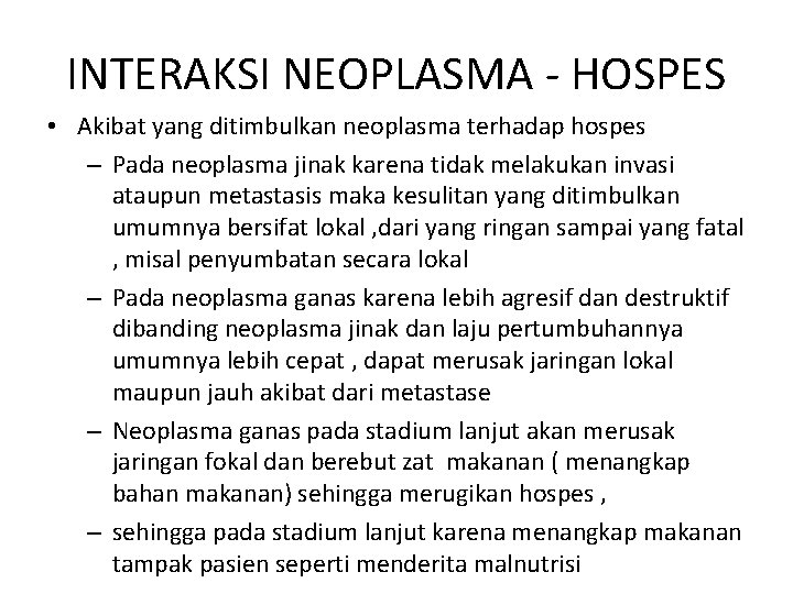 INTERAKSI NEOPLASMA - HOSPES • Akibat yang ditimbulkan neoplasma terhadap hospes – Pada neoplasma